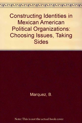 Beispielbild fr Constructing Identities in Mexican-American Political Organizations: Choosing Issues, Taking Sides zum Verkauf von Midtown Scholar Bookstore