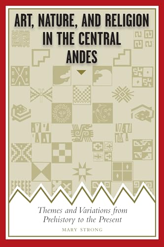 9780292754256: Art, Nature, and Religion in the Central Andes: Themes and Variations from Prehistory to the Present (Joe R. and Teresa Lozano Long Series in Latin American and Latino Art and Culture)