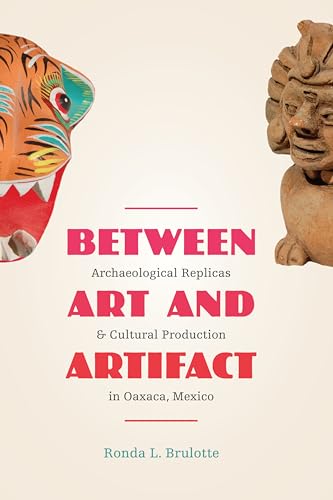 Beispielbild fr Between Art and Artifact: Archaeological Replicas and Cultural Production in Oaxaca, Mexico zum Verkauf von HPB-Red