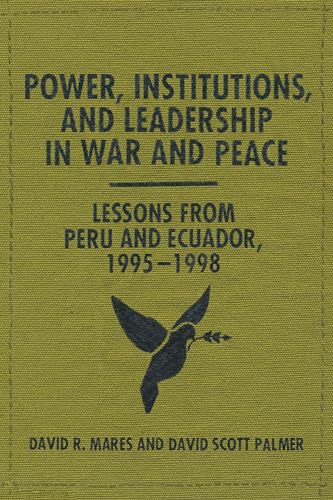 Beispielbild fr Power, Institutions, and Leadership in War and Peace: Lessons from Peru and Ecuador, 1995-1998 zum Verkauf von Wonder Book