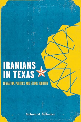 Imagen de archivo de Iranians in Texas: Migration, Politics, and Ethnic Identity a la venta por Book Deals
