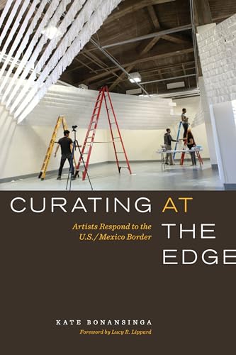 Stock image for Curating at the Edge : Artists Respond to the U. S. /Mexico Border for sale by Better World Books: West