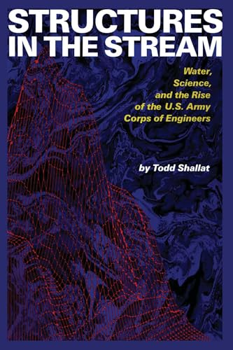 9780292754911: Structures in the Stream: Water, Science, and the Rise of the U.S. Army Corps of Engineers (American Studies Series)