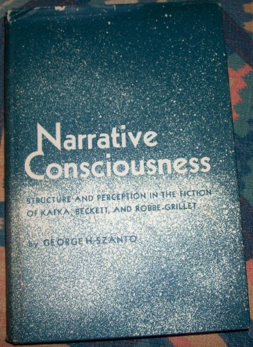 Stock image for Narrative Consciousness : Structure and Perception in the Fiction of Kafka, Beckett and Robbe-Grillet for sale by Better World Books