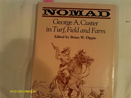 Nomad: George A. Custer in "Turf, Field & Farm". (John Fielding and Lois Lasater Maher Series, No...