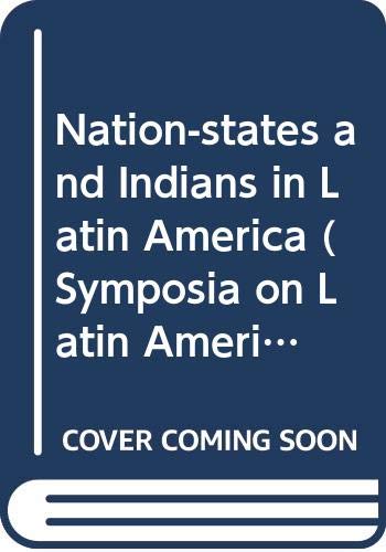 Nation-states and Indians in Latin America (Symposia on Latin America series)