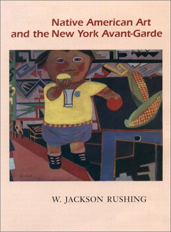 Stock image for Native American Art and the New York Avant-Garde: A History of Cultural Primitivism (American Studies Series) for sale by Isle of Books