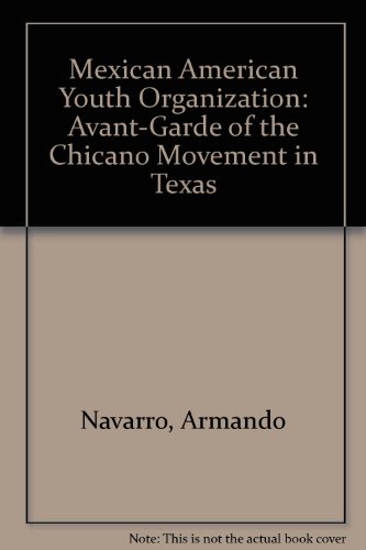 Stock image for Mexican American Youth Organization: Avant-Garde of the Chicano Movement in Texas for sale by ThriftBooks-Atlanta