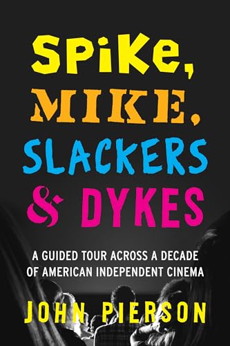 9780292757684: Spike, Mike, Slackers & Dykes: A Guided Tour Across a Decade of American Independent Cinema