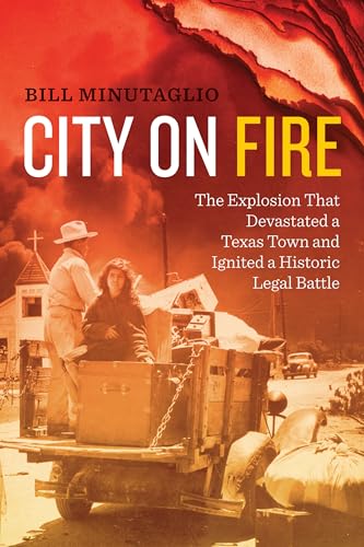 9780292759237: City on Fire: The Explosion that Devastated a Texas Town and Ignited a Historic Legal Battle