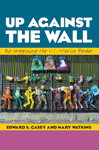 9780292759381: Up Against the Wall: Re-Imagining the U.S.-Mexico Border: 35 (Louann Atkins Temple Women & Culture Series)