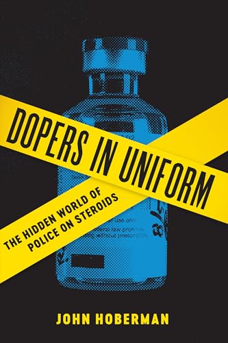 Imagen de archivo de Dopers in Uniform: The Hidden World of Police on Steroids (Terry and Jan Todd Series on Physical Culture and Sports) a la venta por GoldenDragon