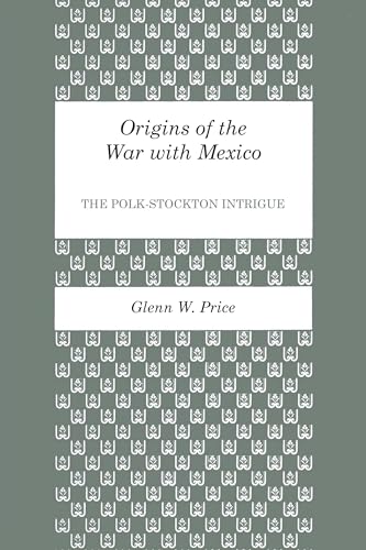 Stock image for Origins of the War With Mexico, the Polk-Stockton Intrigue for sale by Virginia Martin, aka bookwitch