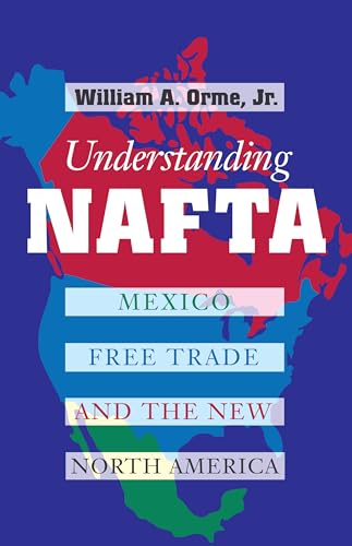9780292760462: Understanding NAFTA: Mexico, Free Trade, and the New North America