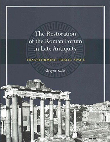 Imagen de archivo de The Restoration of the Roman Forum in Late Antiquity: Transforming Public Space (Ashley and Peter Larkin Series in Greek and Roman Culture) a la venta por Best and Fastest Books