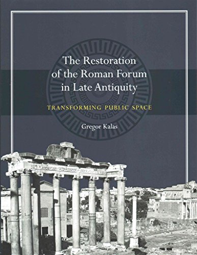 9780292760783: The Restoration of the Roman Forum in Late Antiquity: Transforming Public Space (Ashley and Peter Larkin Series in Greek and Roman Culture)
