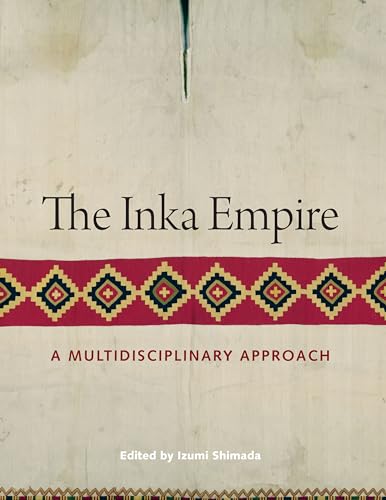 Imagen de archivo de The Inka Empire: A Multidisciplinary Approach (The William and Bettye Nowlin Series in Art, History, and Culture of the Western Hemisphere) a la venta por Bulrushed Books