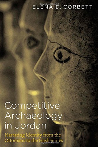 9780292760806: Competitive Archaeology in Jordan: Narrating Identity from the Ottomans to the Hashemites