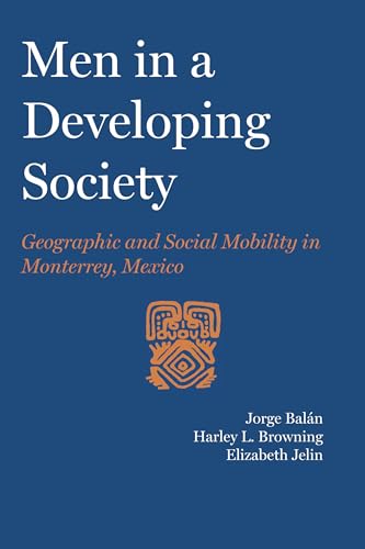 Imagen de archivo de Men in a Developing Society: Geographic and Social Mobility in Monterrey, Mexico (LLILAS Latin American Monograph Series) a la venta por Book Deals