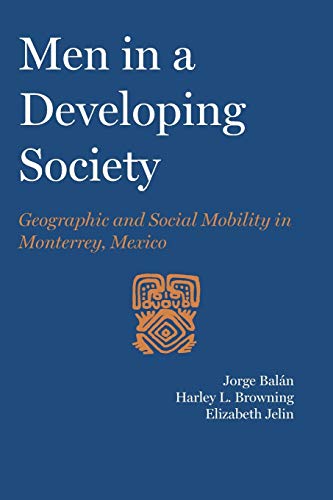 Stock image for Men in a Developing Society: Geographic and Social Mobility in Monterrey, Mexico (LLILAS Latin American Monograph Series) for sale by GF Books, Inc.