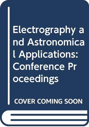 Stock image for Electrography and Astronomical Applications: Proceedings of the Conference on Electrography and Astronomical Applications, Held by McDonald Observatory, March 11-12, 1974, University of Texas, Department of Astronomy, Austin, Texas for sale by Doss-Haus Books