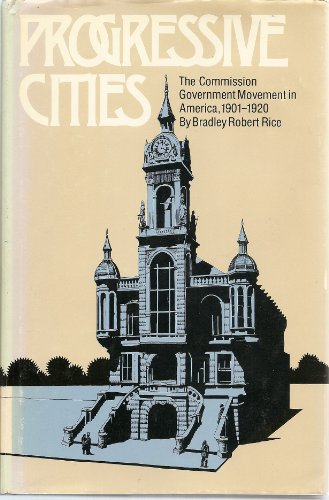 Progressive Cities: The Commission Government Movement in America, 1901-1920
