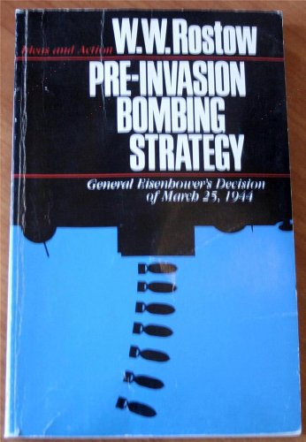 Pre-Invasion Bombing Strategy: General Eisenhower's Decision of March 25, 1944 (9780292764712) by Rostow, W. W.