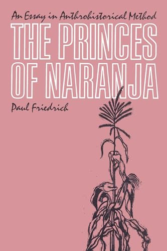 Stock image for The Princes of Naranja : An Essay in Anthrohistorical Method for sale by Better World Books: West