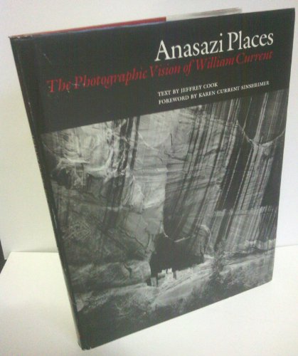 Imagen de archivo de Anasazi Places: The Photographic Vision of William Current a la venta por ThriftBooks-Dallas