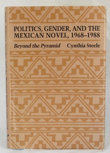 Beispielbild fr Politics, Gender, and the Mexican Novel 1968-1988; Beyond the Pyramid zum Verkauf von COLLINS BOOKS