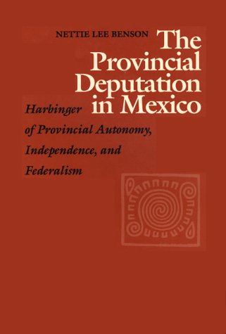 Beispielbild fr The Provincial Deputation in Mexico: Harbinger of Provincial Autonomy, Independence, and Federalism (SPECIAL PUBLICATION (UNIVERSITY OF TEXAS AT AUSTIN INSTITUTE OF LATIN AMERICAN STUDIES)) zum Verkauf von Books From California