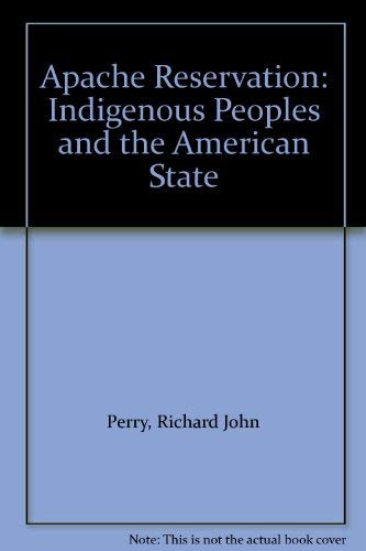 APACHE RESERVATION: Indigenous Peoples & the American State.