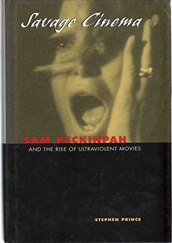 Savage Cinema: Sam Peckinpah and the Rise of Ultraviolent Movies