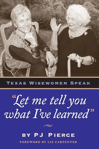 Beispielbild fr Let Me Tell You What I'Ve Learned: Texas Wisewomen Speak zum Verkauf von Bob's Book Journey