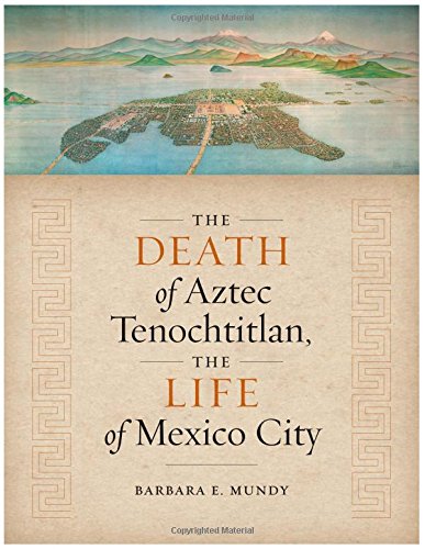 Stock image for The Death of Aztec Tenochtitlan, the Life of Mexico City (Joe R. and Teresa Lozano Long Series in Latin American and Latino Art and Culture) for sale by GF Books, Inc.