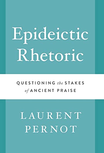 9780292768208: Epideictic Rhetoric: Questioning the Stakes of Ancient Praise