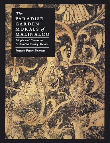 9780292769175: The Paradise Garden Murals of Malinalco: Utopia and Empire in Sixteenth-Century Mexico