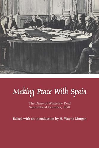 9780292769229: Making Peace with Spain: The Diary of Whitelaw Reid, September-December, 1898