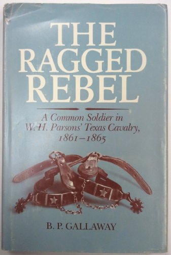 9780292770249: The ragged rebel: A common soldier in W.H. Parsons' Texas Cavalry, 1861-1865