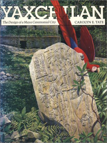 Yaxchilan: The Design of a Maya Ceremonial City (9780292770416) by Tate, Carolyn E.