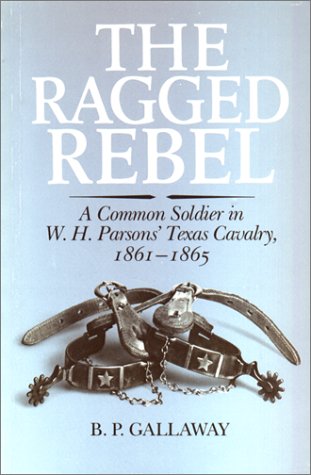 Beispielbild fr The Ragged Rebel: A Common Soldier in W.H. Parsons' Texas Cavalry, 1861-1865 zum Verkauf von Wonder Book