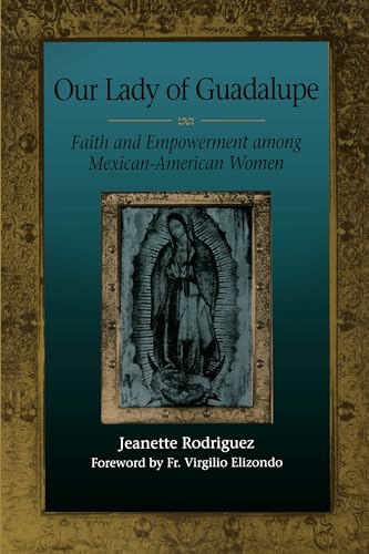 OUR LADY OF GUADALUPE, FAITH AND EMPOWERMENT AMONG MEXICAN-AMERICAN WOMEN