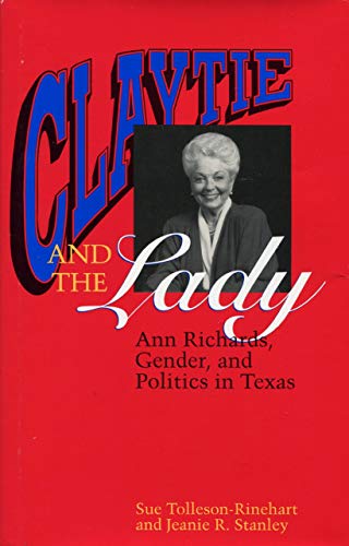 Beispielbild fr Claytie and the Lady: Ann Richards, Gender, and Politics in Texas zum Verkauf von Books From California