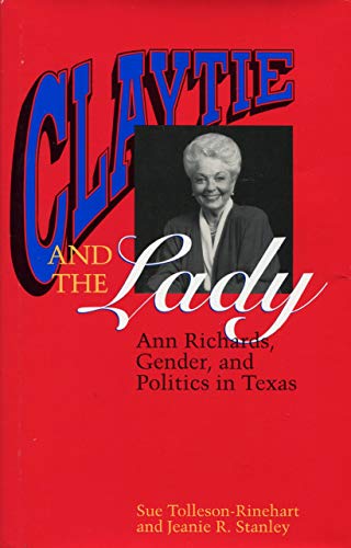 9780292770652: Claytie and the Lady: Ann Richards, Gender, and Politics in Texas