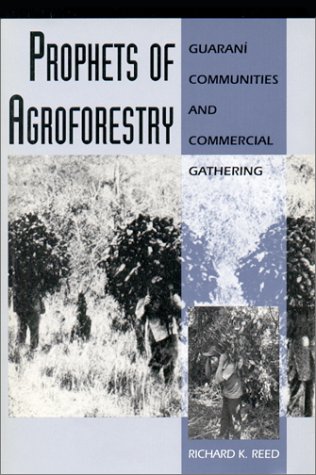 Stock image for Prophets of Agroforestry: Guarani Communities and Commercial Gathering for sale by N. Fagin Books