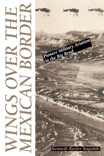 Beispielbild fr Wings over the Mexican Border: Pioneer Military Aviation in the Big Bend zum Verkauf von HPB-Red