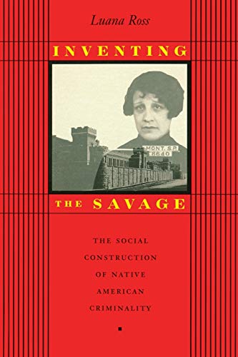 9780292770843: Inventing the Savage: The Social Construction of Native American Criminality