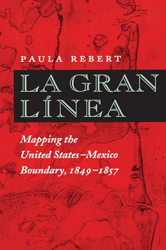 La Gran Linea. Mapping the United States-Mexico Boundary, 1849-1857