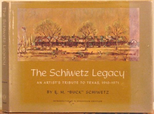 9780292775039: The Schiwetz legacy: An artist's tribute to Texas, 1910-1971