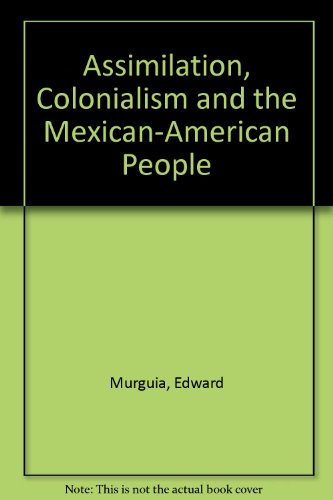 Imagen de archivo de Assimilation, colonialism, and the Mexican American people (Mexican American monograph series) a la venta por -OnTimeBooks-